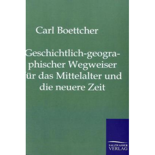 Carl Böttcher - Geschichtlich-geographischer Wegweiser für das Mittelalter und die neuere Zeit