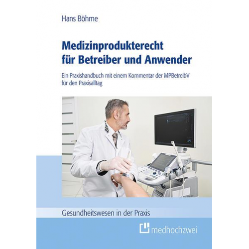 Hans Böhme - Medizinprodukterecht für Betreiber und Anwender