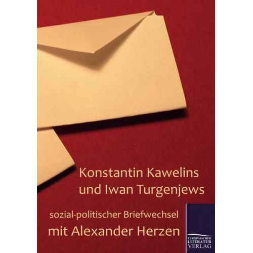 Konstantin Kawelin & Iwan S. Turgenjew & Alexander Herzen - Konstantin Kawelins und Iwan Turgenjews sozial-politischer Briefwechsel mit Alexander Herzen