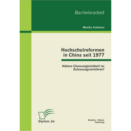 Monika Schwierz - Hochschulreformen in China seit 1977: Höhere Chancengleichheit im Zulassungsverfahren?