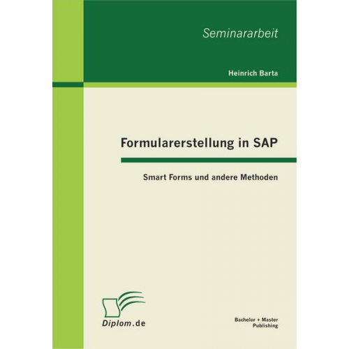 Heinrich Barta - Formularerstellung in SAP: Smart Forms und andere Methoden