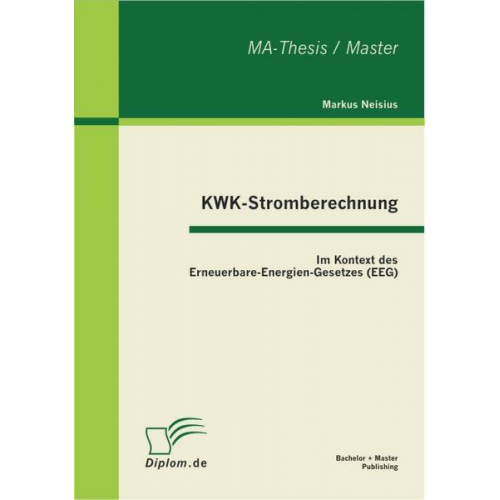 Markus Neisius - KWK-Stromberechnung: Im Kontext des Erneuerbare-Energien-Gesetzes (EEG)