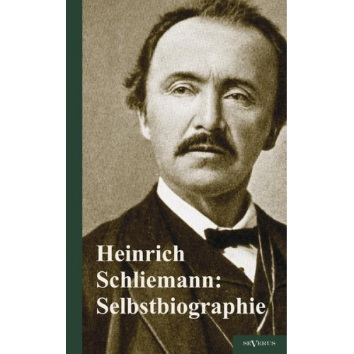 Heinrich Schliemann - Schliemann, H: Heinrich Schliemann: Selbstbiographie