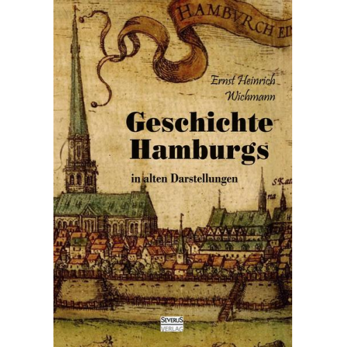 Ernst Heinrich Wichmann - Geschichte Hamburgs in alten Darstellungen