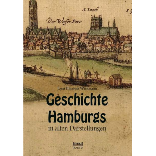 Ernst Heinrich Wichmann - Wichmann, E: Geschichte Hamburgs in alten Darstellungen