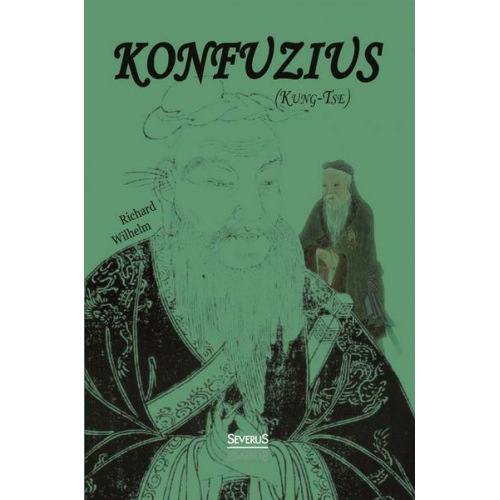 Richard Wilhelm - Wilhelm, R: Konfuzius (Kung-Tse)