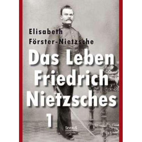 Elisabeth Förster-Nietzsche - Das Leben Friedrich Nietzsches. Biografie in zwei Bänden. Bd 1