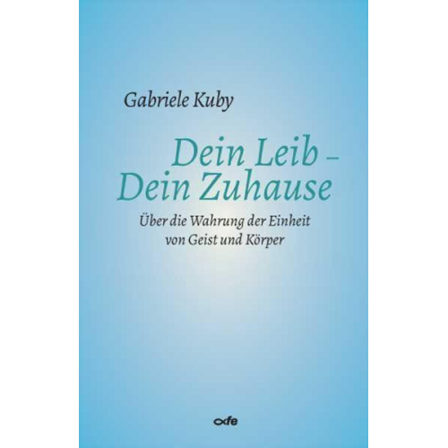 Gabriele Kuby - Dein Leib - Dein Zuhause