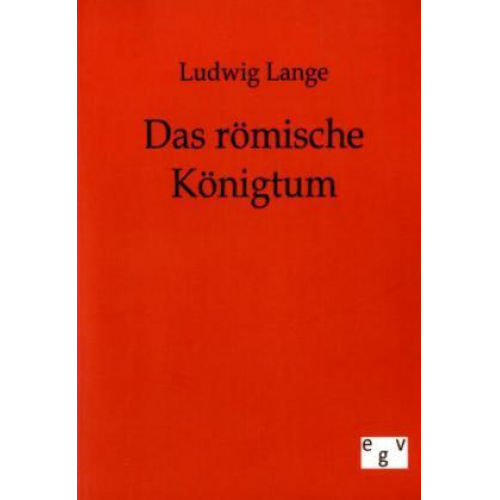 Ludwig Lange - Das römische Königtum