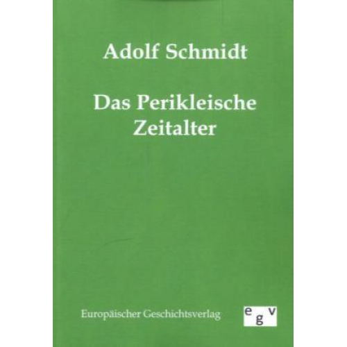 Adolf Schmidt - Das Perikleische Zeitalter