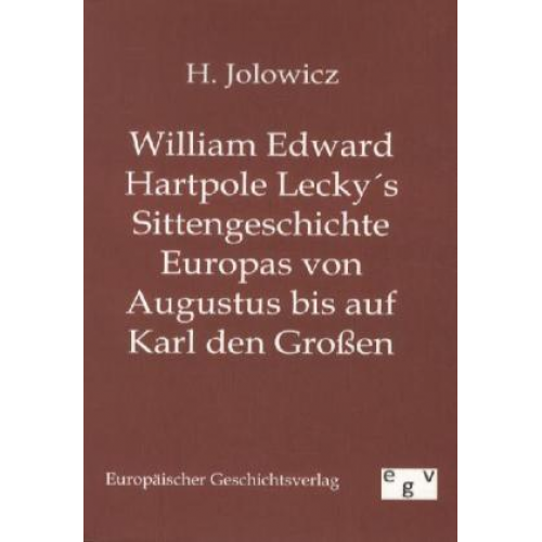 H. Jolowicz - William Edward Hartpole Lecky´s Sittengeschichte Europas von Augustus bis auf Karl den Großen