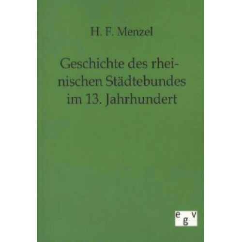 H. F. Menzel - Geschichte des rheinischen Städtebundes im 13. Jahrhundert