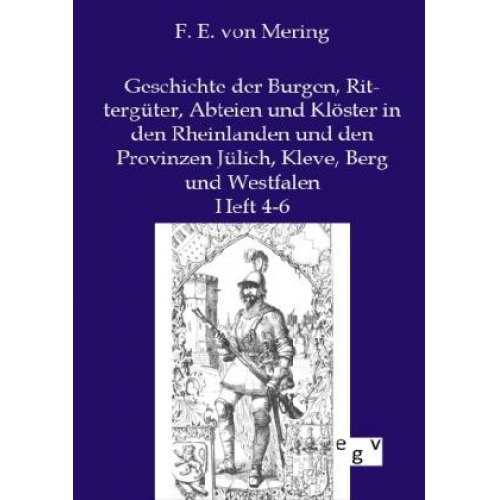 F. E. Mering - Geschichte der Burgen, Rittergüter, Abteien und Klöster in den Rheinlanden und den Provinzen Jülich, Kleve, Berg und Westfalen