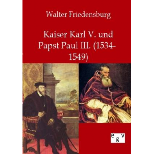 Walter Friedensburg - Kaiser Karl V. und Papst Paul III.