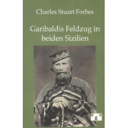 Charles Stuart Forbes - Garibaldis Feldzug in beiden Sizilien