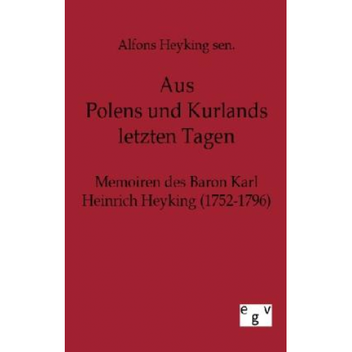 Alfons sen. Heyking - Aus Polens und Kurlands letzten Tagen