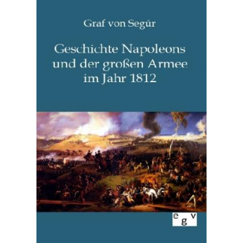 Graf Segur - Geschichte Napoleons und der großen Armee im Jahr 1812