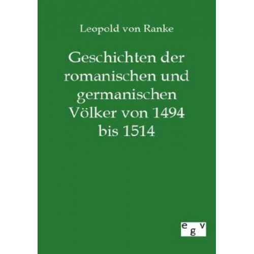 Leopold Ranke - Geschichten der romanischen und germanischen Völker von 1494 bis 1514