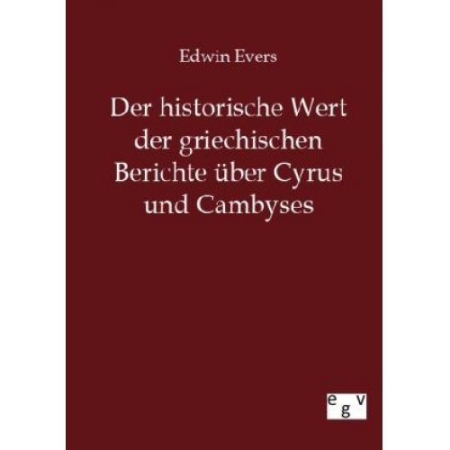 Edwin Evers - Der historische Wert der griechischen Beiträge über Cyrus und Cambyses