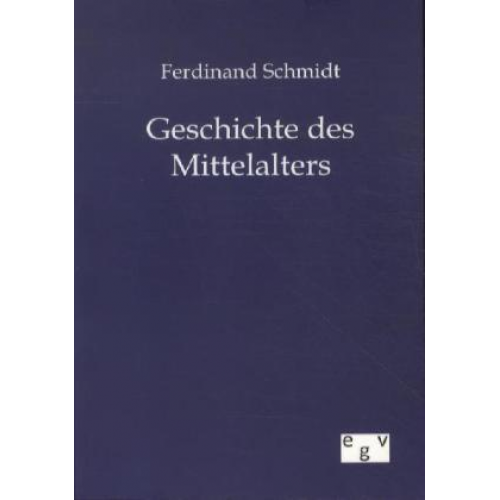 Ferdinand Schmidt - Geschichte des Mittelalters