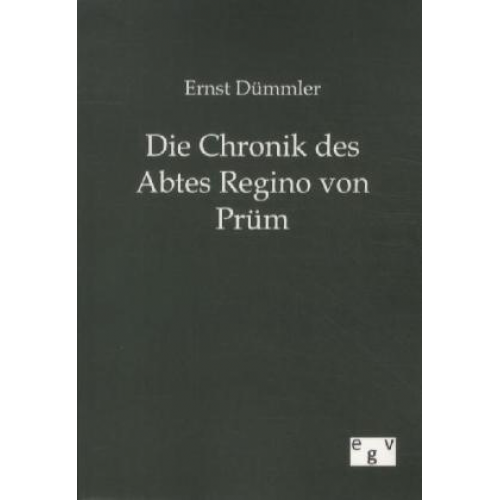 Ernst Dümmler - Die Chronik des Abtes Regino von Prüm