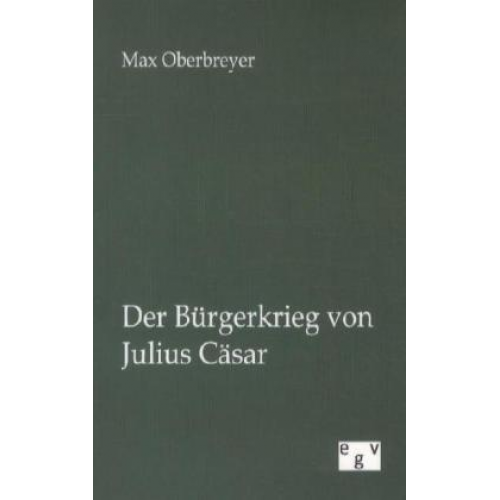 Max Oberbreyer - Der Bürgerkrieg von Julius Cäsar