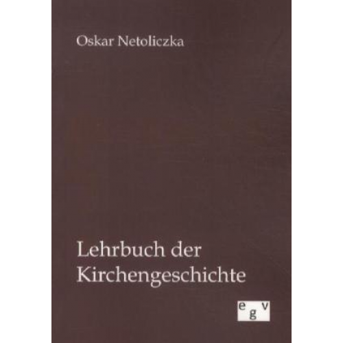 Oskar Netoliczka - Lehrbuch der Kirchengeschichte