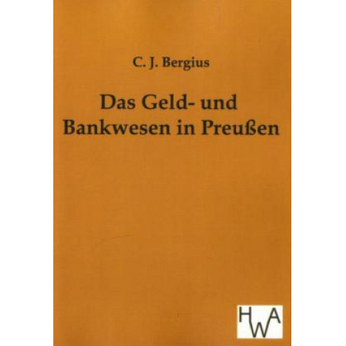 C. J. Bergius - Das Geld- und Bankwesen in Preußen