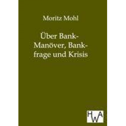 Moritz Mohl - Über Bank-Manöver, Bankfrage und Krisis