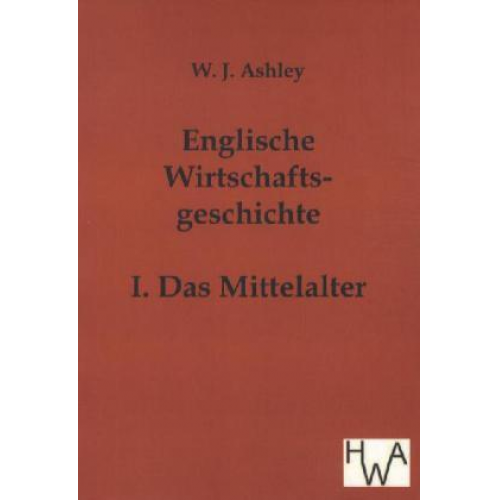 W. J. Ashley - Englische Wirtschaftsgeschichte