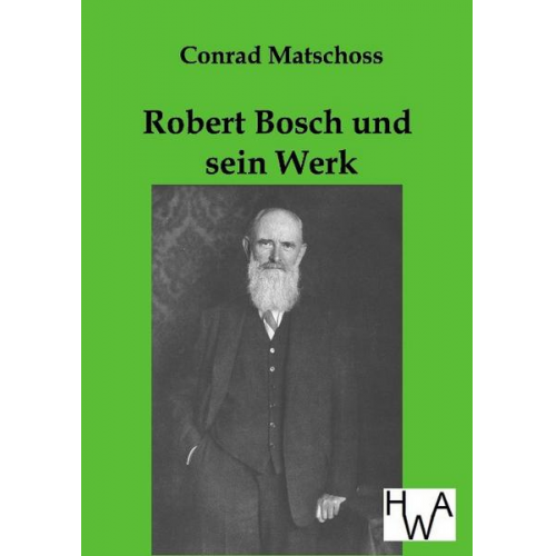 Conrad Matschoss - Robert Bosch und sein Werk