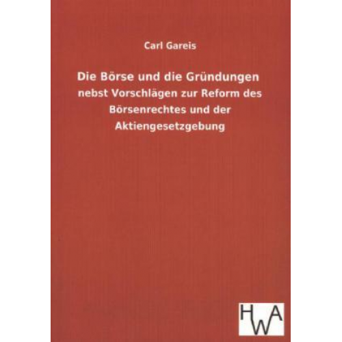 Carl Gareis - Die Börse und die Gründungen