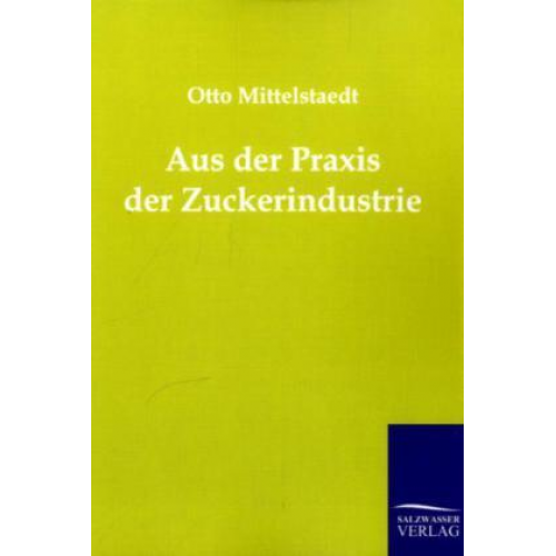 Otto Mittelstaedt - Aus der Praxis der Zuckerindustrie