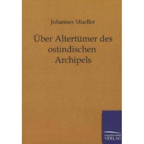 Johannes Mueller - Über Altertümer des ostindischen Archipels