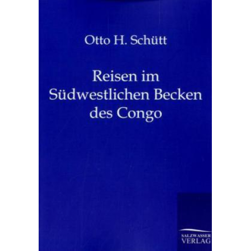 Otto H. Schütt - Reisen im Südwestlichen Becken des Congo