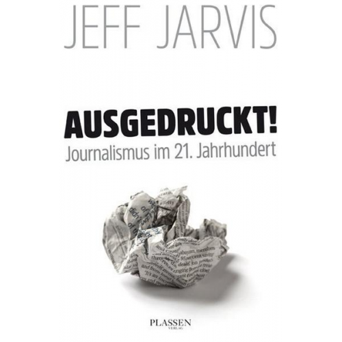 Jeff Jarvis - Ausgedruckt!