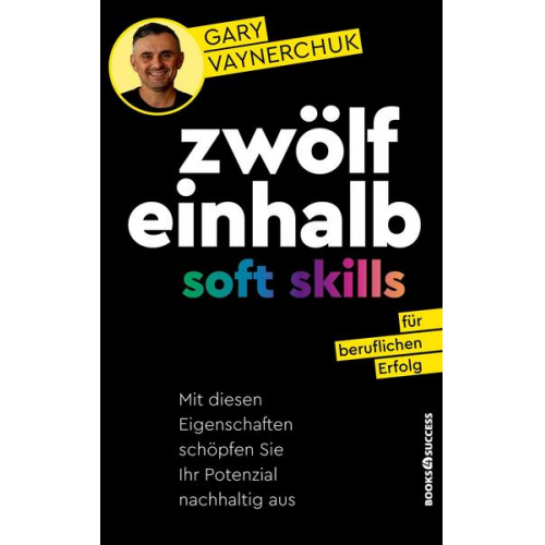 Gary Vaynerchuk - Zwölfeinhalb Soft Skills für beruflichen Erfolg