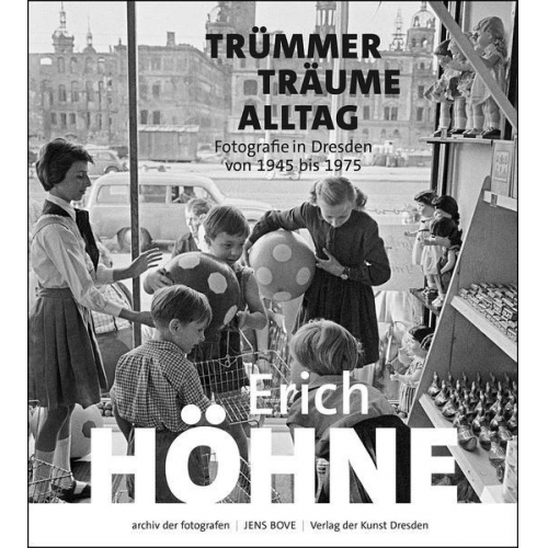 Erich Höhne. Trümmer – Träume – Alltag