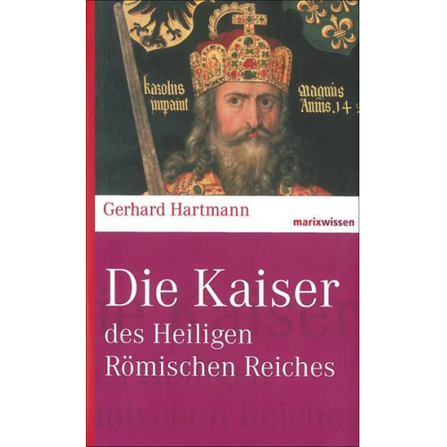 Gerhard Hartmann - Die Kaiser des Heiligen Römischen Reiches