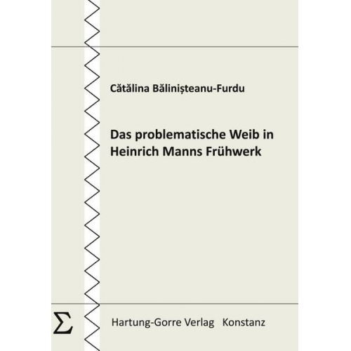 Cătălina Bălinișteanu-Furdu - Das problematische Weib in Heinrich Manns Frühwerk