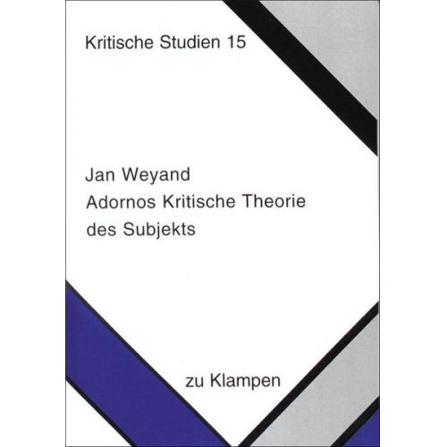 Jan Weyand - Adornos Kritische Theorie des Subjekts