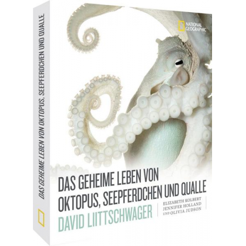 David Liittschwager & Elizabeth Kolbert & Jennifer Holland & Olivia Judson - Das geheime Leben von Oktopus, Seepferdchen und Qualle