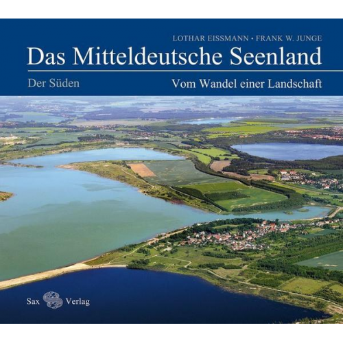 Lothar Eissmann & Frank W. Junge - Das Mitteldeutsche Seenland. Vom Wandel einer Landschaft