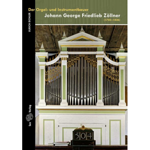 Ulrich Eichler - Der Orgel- und Instrumentbauer Johann George Friedlieb Zöllner