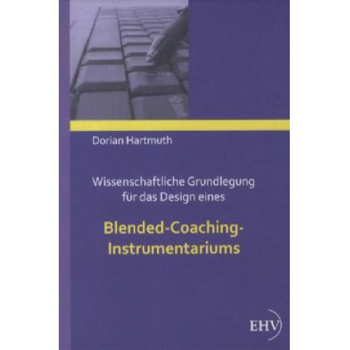 Dorian Hartmuth - Wissenschaftliche Grundlegung für das Design eines Blended-Coaching-Instrumentariums