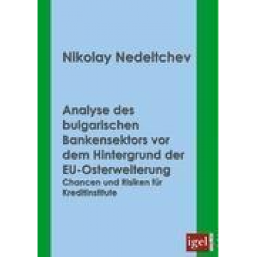 Nikolay Nedeltchev - Analyse des bulgarischen Bankensektors vor dem Hintergrund der EU-Osterweiterung