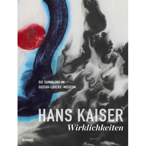 Hans Kaiser: Wirklichkeiten. Die Sammlung im Gustav-Lübcke-Museum