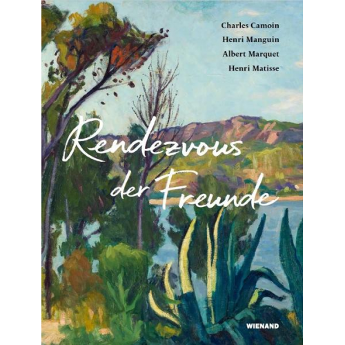 Rendezvous der Freunde - Camoin, Marquet, Manguin, Matisse