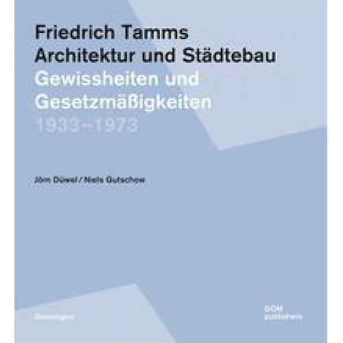 Jörn Düwel & Niels Gutschow - Friedrich Tamms. Architektur und Städtebau 1933–1973