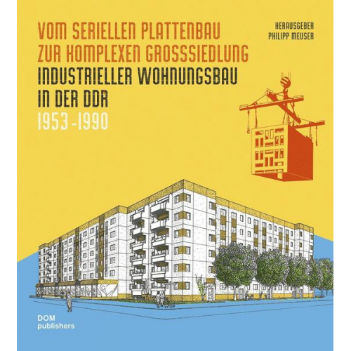 Philipp Meuser - Vom seriellen Plattenbau zur komplexen Großsiedlung. Industrieller Wohnungsbau in der DDR 1953 -1990. 2 Bände